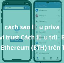 cách sao lưu private key ví trust Cách lưu trữ Ethereum (ETH) trên Trust Wallet